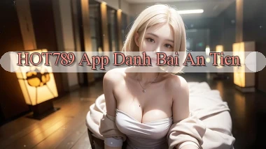 hot789 app đánh bài an tiền
