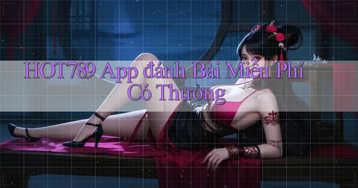 hot789  app đánh bài miễn phí có thưởng