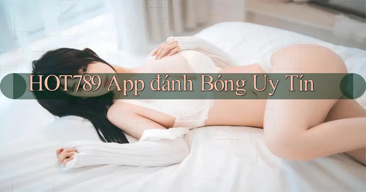 hot789 app đánh bóng uy tín