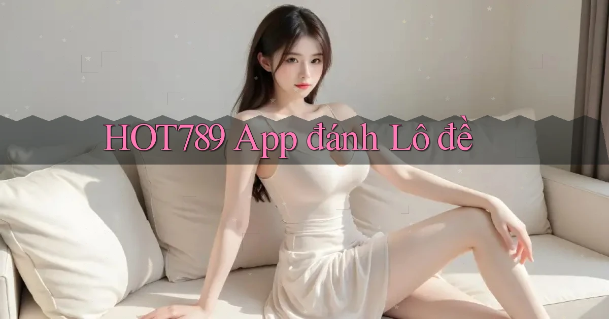 hot789 app đánh lô đề