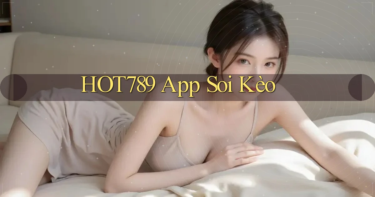 hot789 app soi kèo
