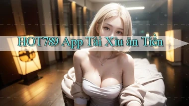 hot789 app tài xỉu ăn tiền