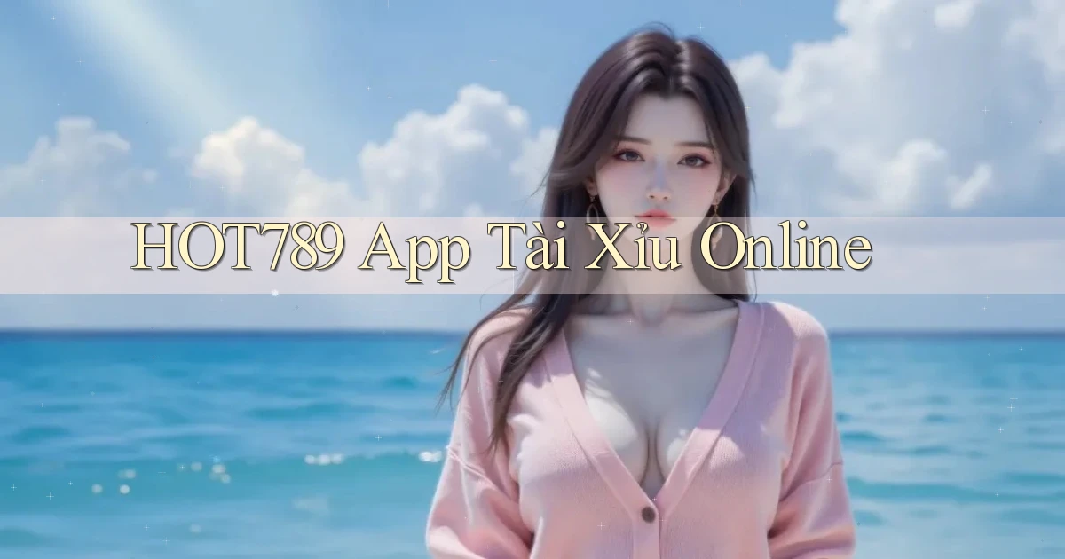 hot789 app tài xỉu online
