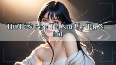 hot789 app tài xỉu uy tín nhất