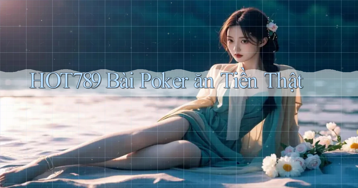 hot789 bài poker ăn tiền thật