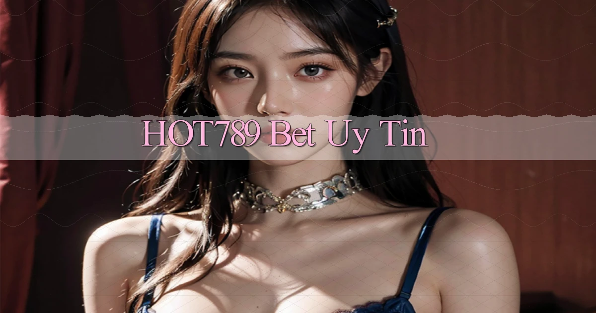hot789 bet uy tín