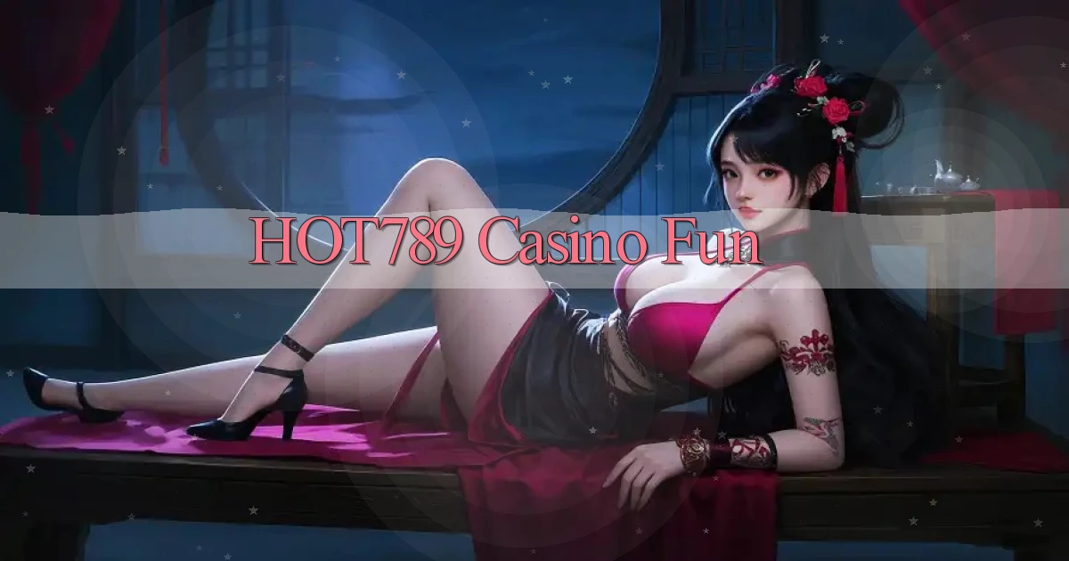 hot789 casino fun