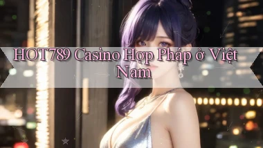 hot789 casino hợp pháp ở việt nam