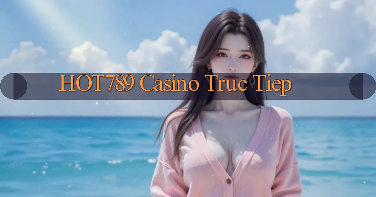 hot789 casino truc tiep