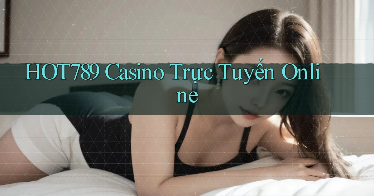 hot789 casino trực tuyến online