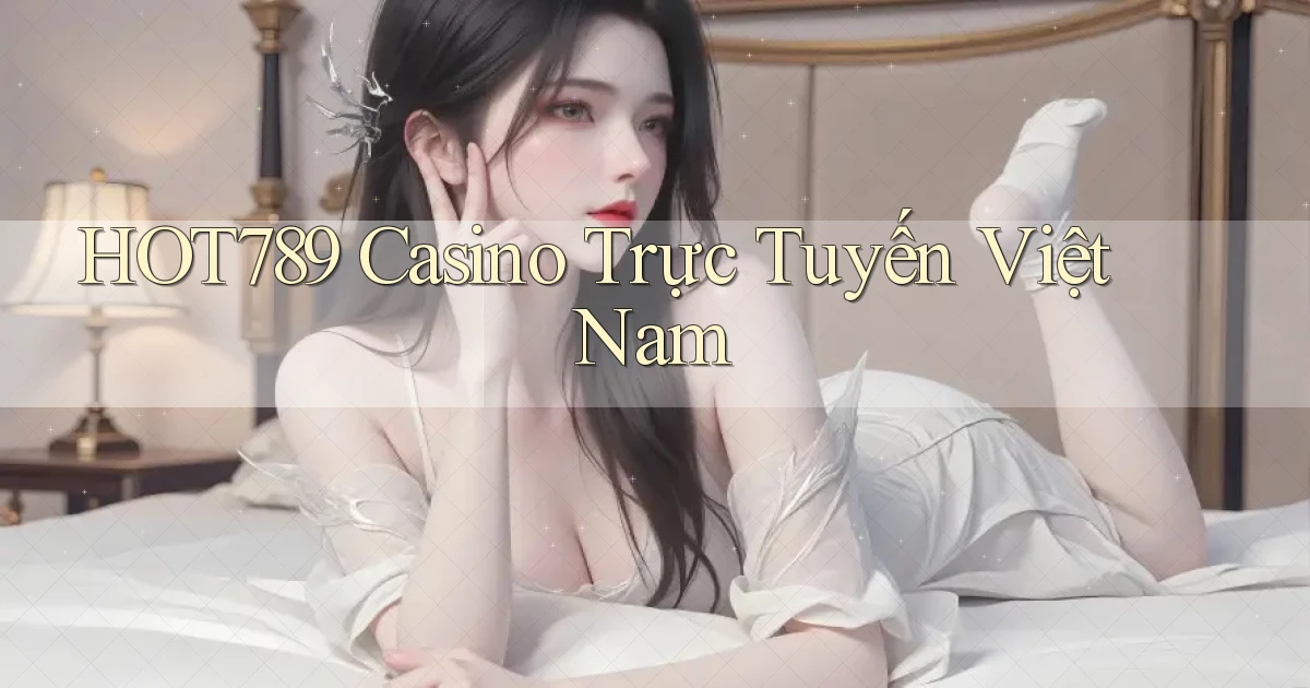 hot789 casino trực tuyến việt nam