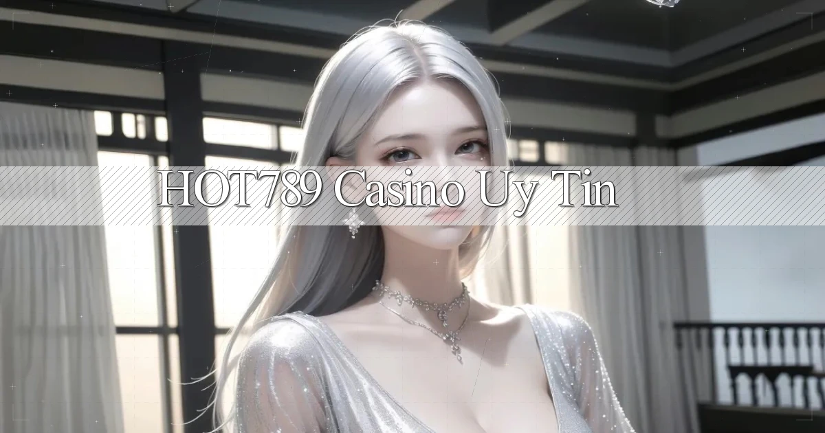 hot789 casino uy tín
