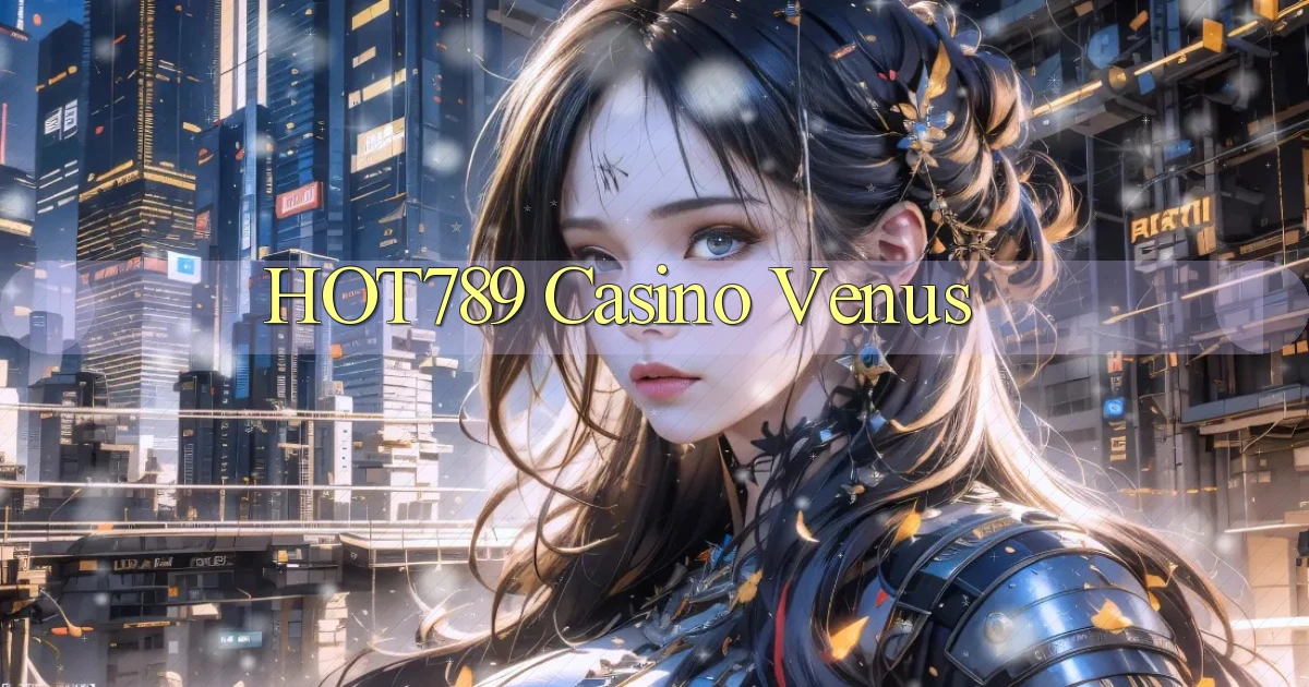 hot789 casino venus
