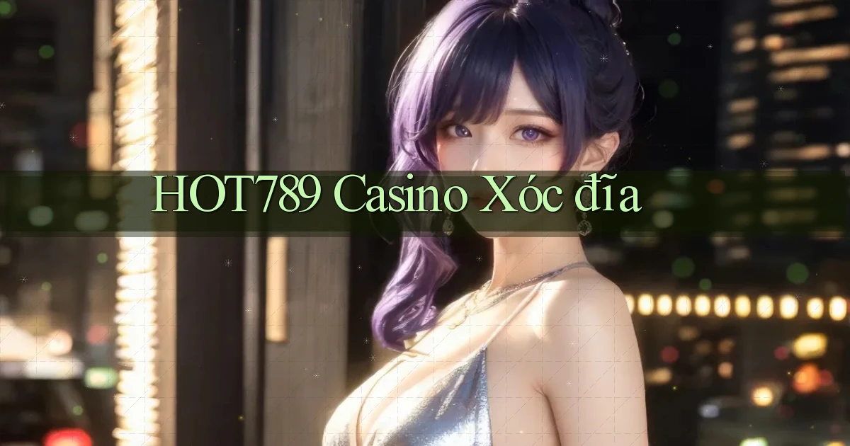 hot789 casino xóc đĩa