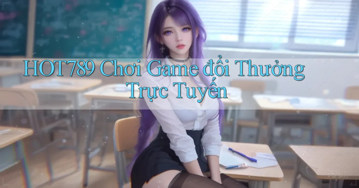 hot789  chơi game đổi thưởng trực tuyến
