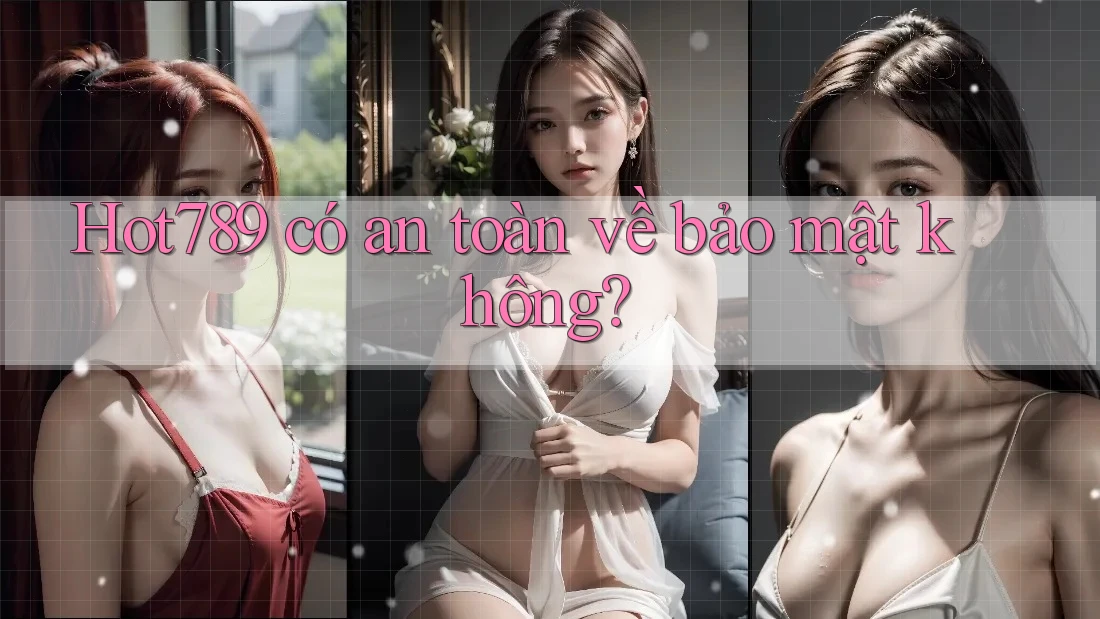 hot789 có an toàn về bảo mật không? hot789 có an toàn về bảo mật không?