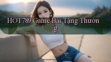 hot789  game bài tặng thưởng