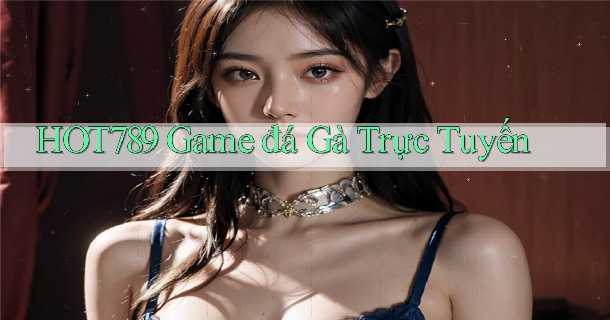 hot789  game đá gà trực tuyến