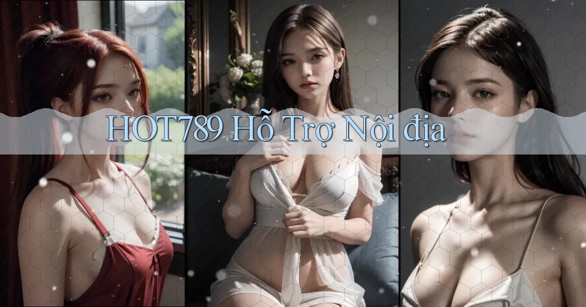 hot789 hỗ trợ nội địa