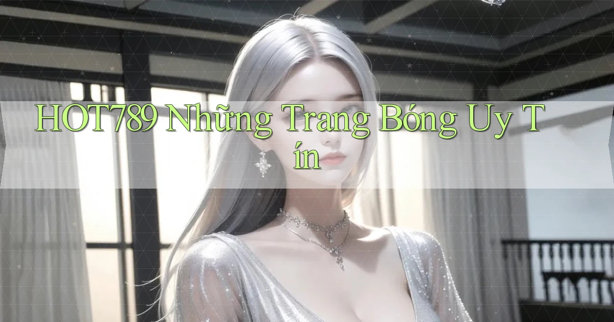 hot789  những trang bóng uy tín
