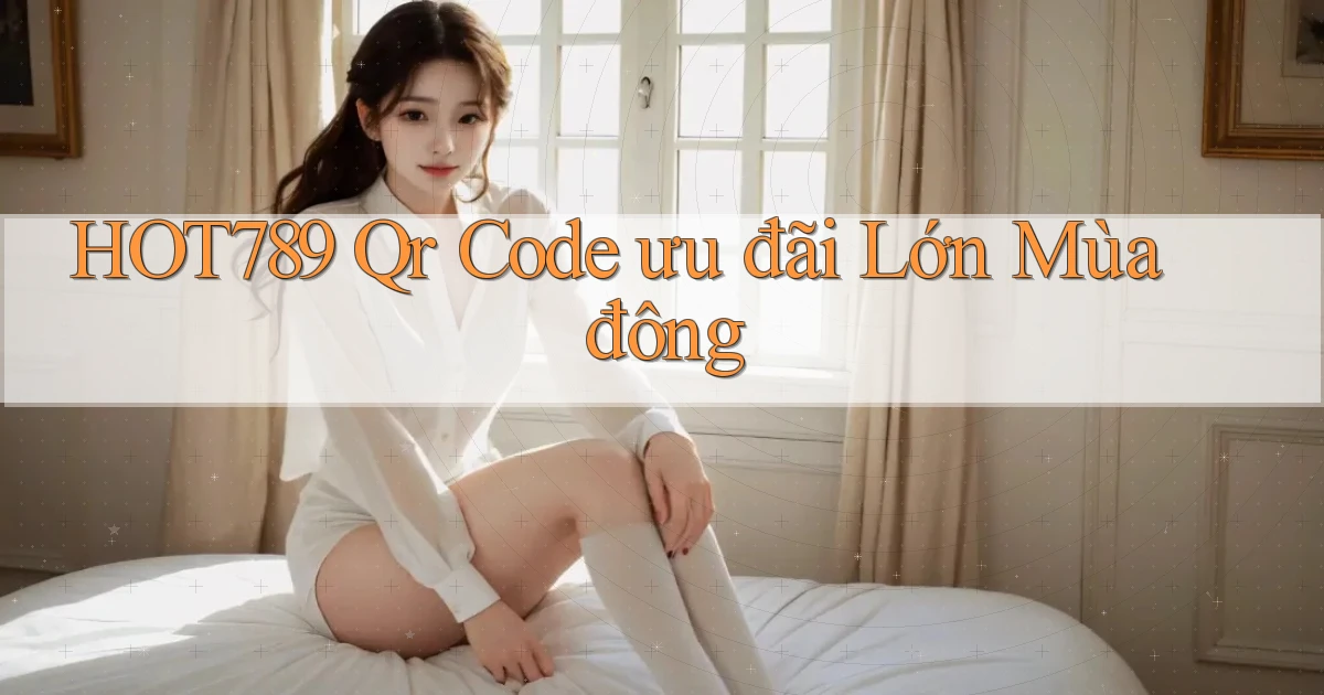 hot789 qr code ưu đãi lớn mùa đông