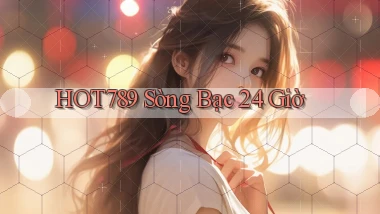 hot789 sòng bạc 24 giờ