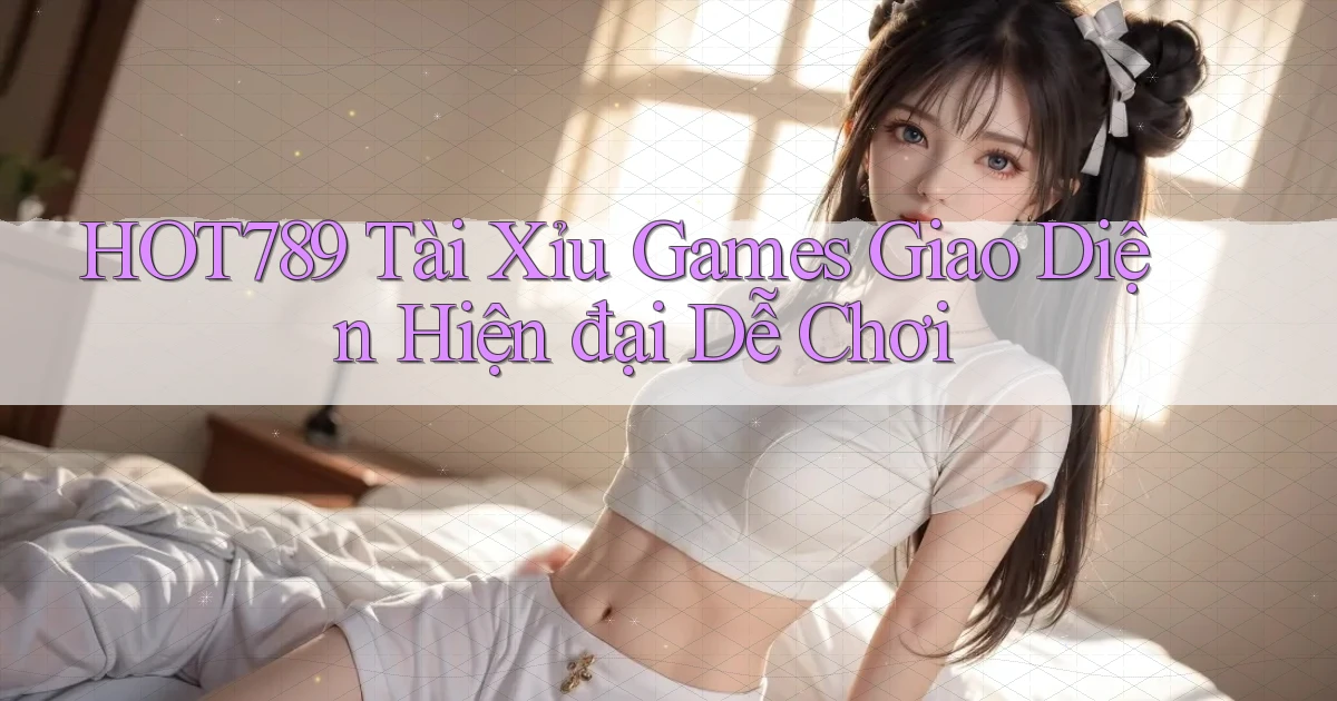 hot789  tài xỉu games giao diện hiện đại dễ chơi