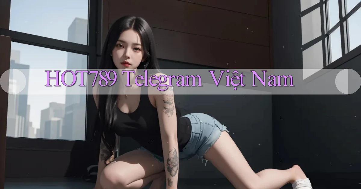 hot789 telegram việt nam