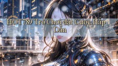 hot789  trò chơi đặt cược hấp dẫn