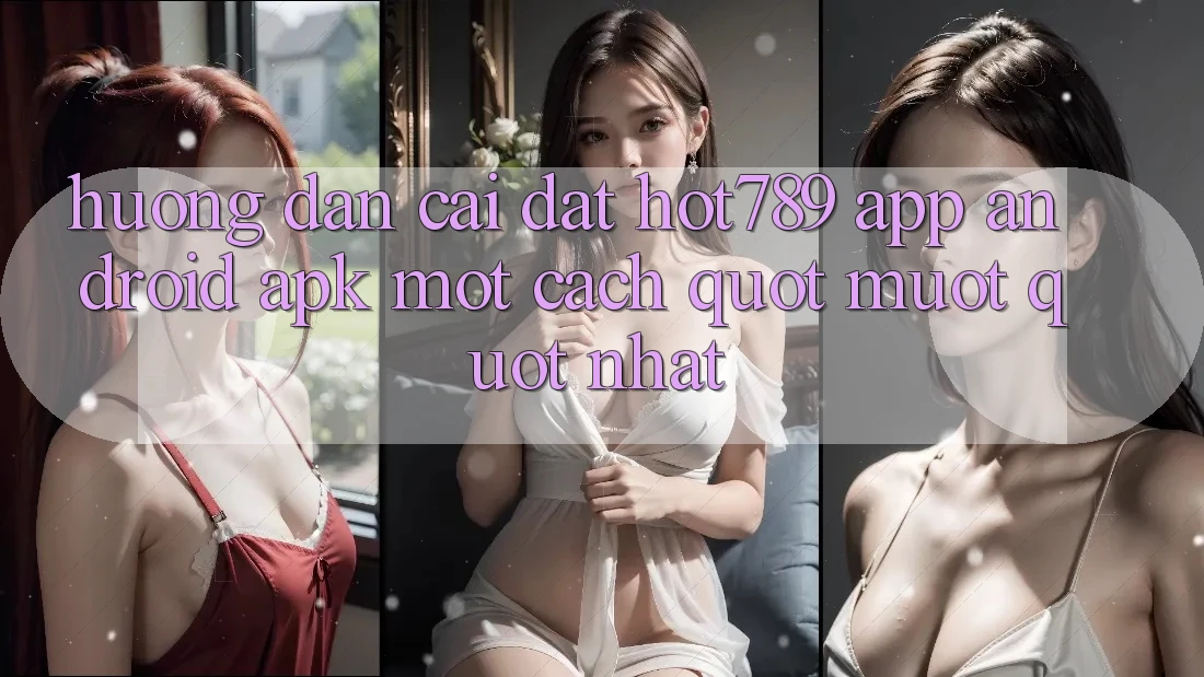 Hướng dẫn cài đặt hot789 APP Android. apk một cách " mượt" nhất Hướng dẫn cài đặt hot789 APP Android. apk một cách " mượt" nhất