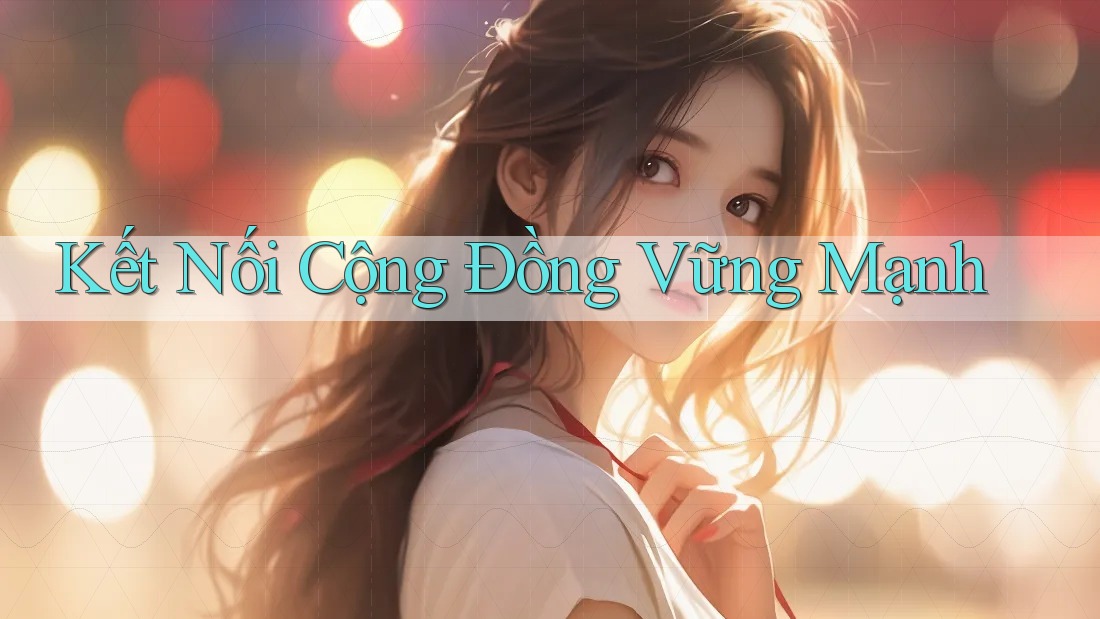 Kết Nối Cộng Đồng Vững Mạnh