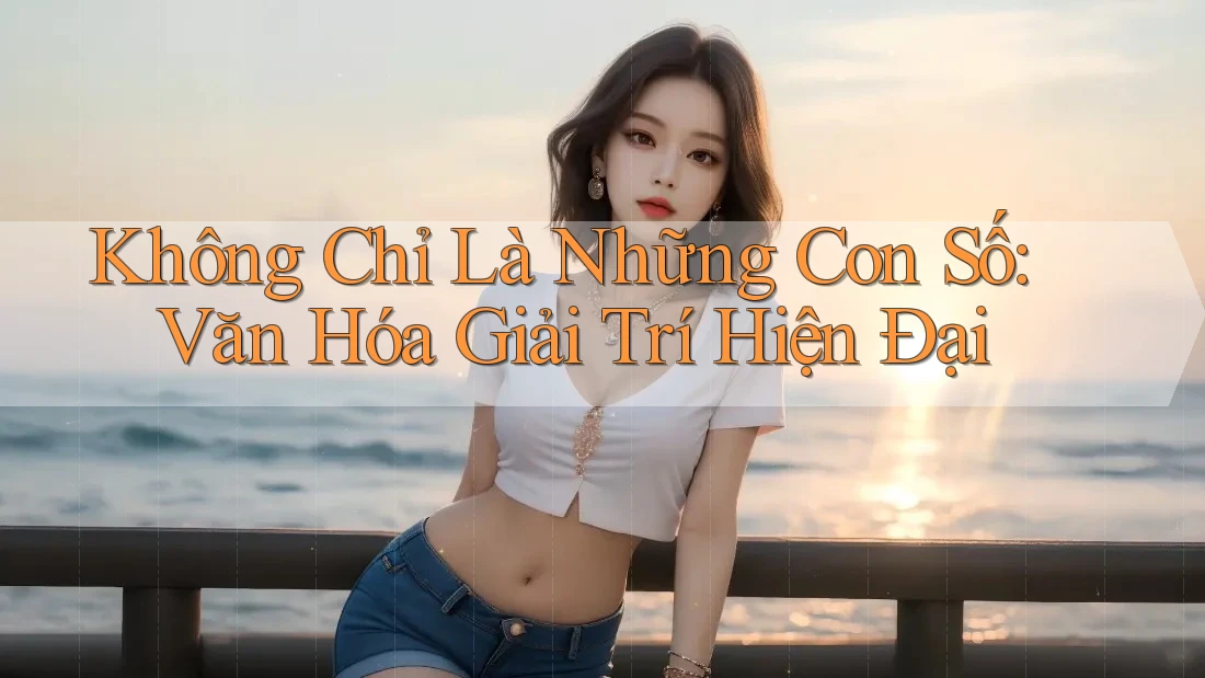 Không Chỉ Là Những Con Số: Văn Hóa Giải Trí Hiện Đại