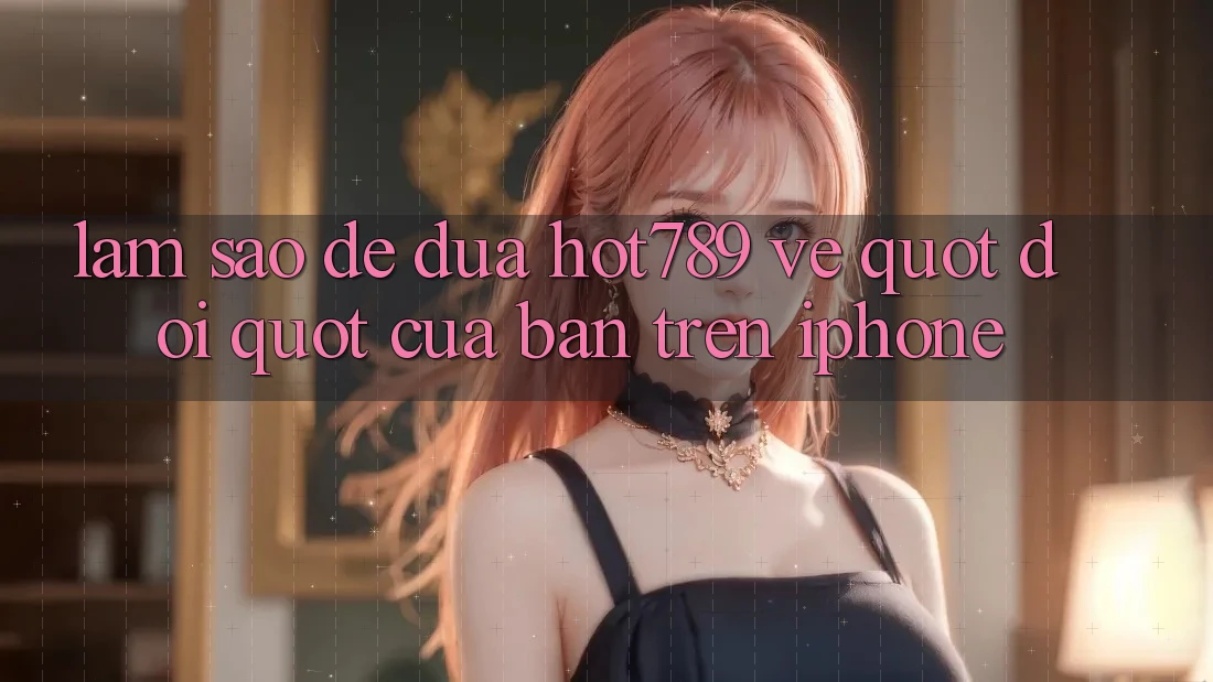 Làm sao để đưa hot789 về " đội" của bạn trên iPhone?