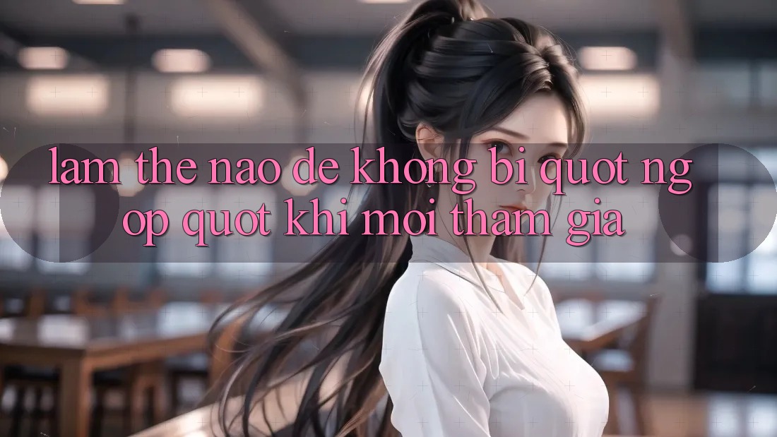Làm thế nào để không bị " ngợp" khi mới tham gia? Làm thế nào để không bị " ngợp" khi mới tham gia?