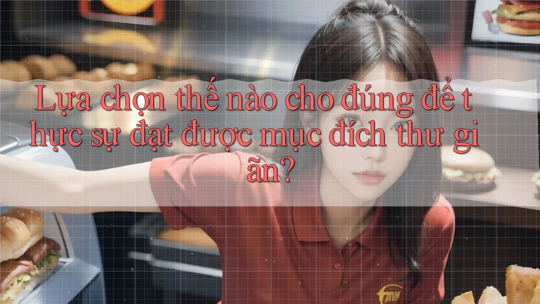 Lựa chọn thế nào cho đúng để thực sự đạt được mục đích thư giãn? Lựa chọn thế nào cho đúng để thực sự đạt được mục đích thư giãn?