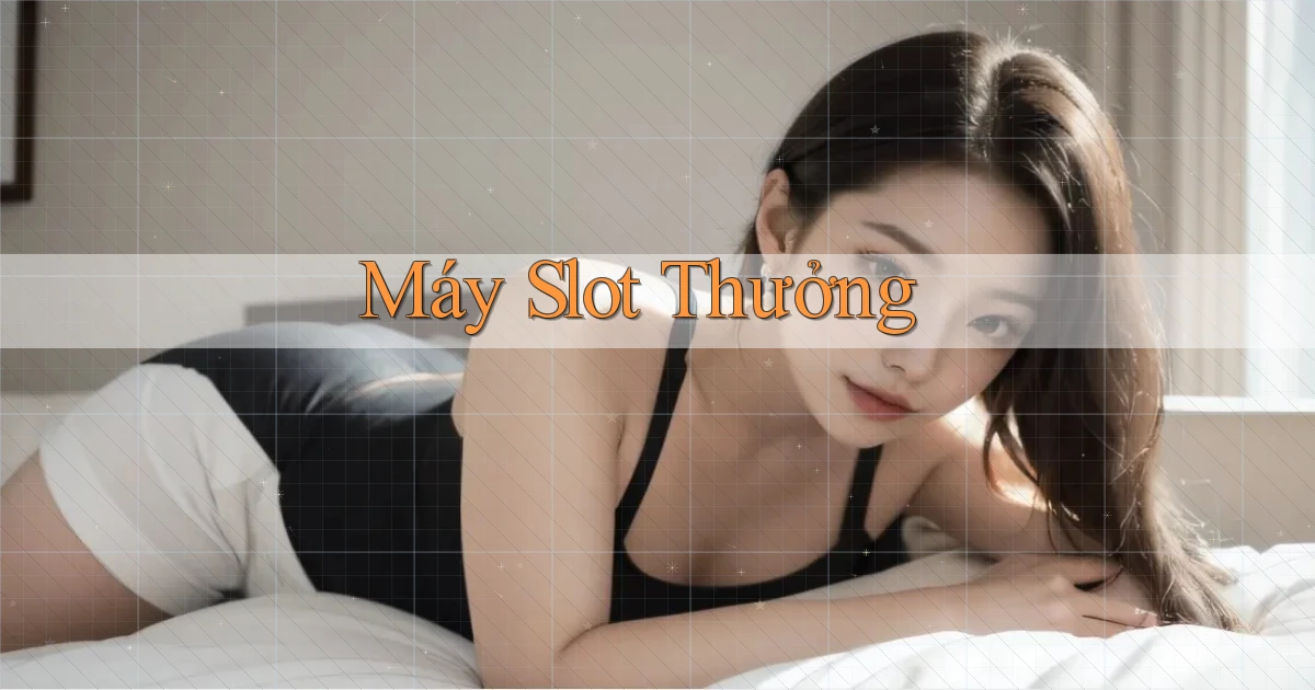 Máy slot Thưởng