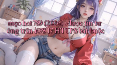 mẹo hot789 (2026) được tin tưởng trên iOS 17 HTTPS bắt buộc