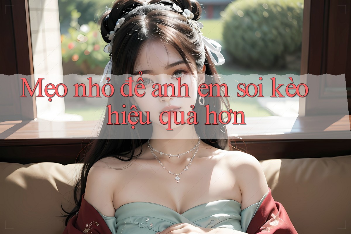 Mẹo nhỏ để anh em soi kèo hiệu quả hơn Mẹo nhỏ để anh em soi kèo hiệu quả hơn