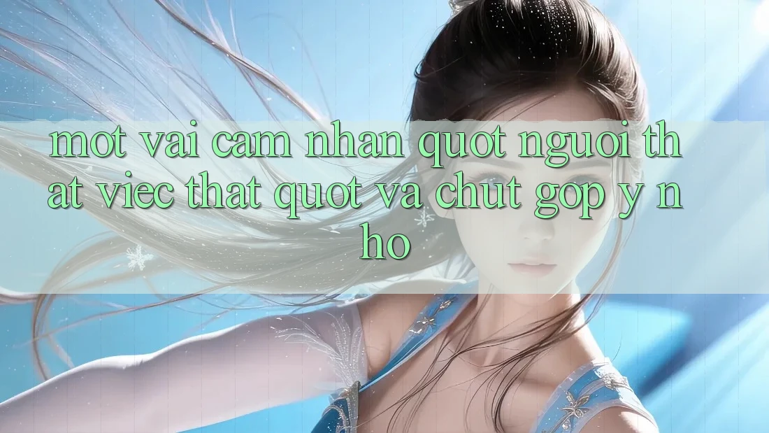 Một vài cảm nhận " người thật việc thật" và chút góp ý nhỏ Một vài cảm nhận " người thật việc thật" và chút góp ý nhỏ