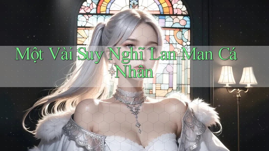 Một Vài Suy Nghĩ Lan Man Cá Nhân