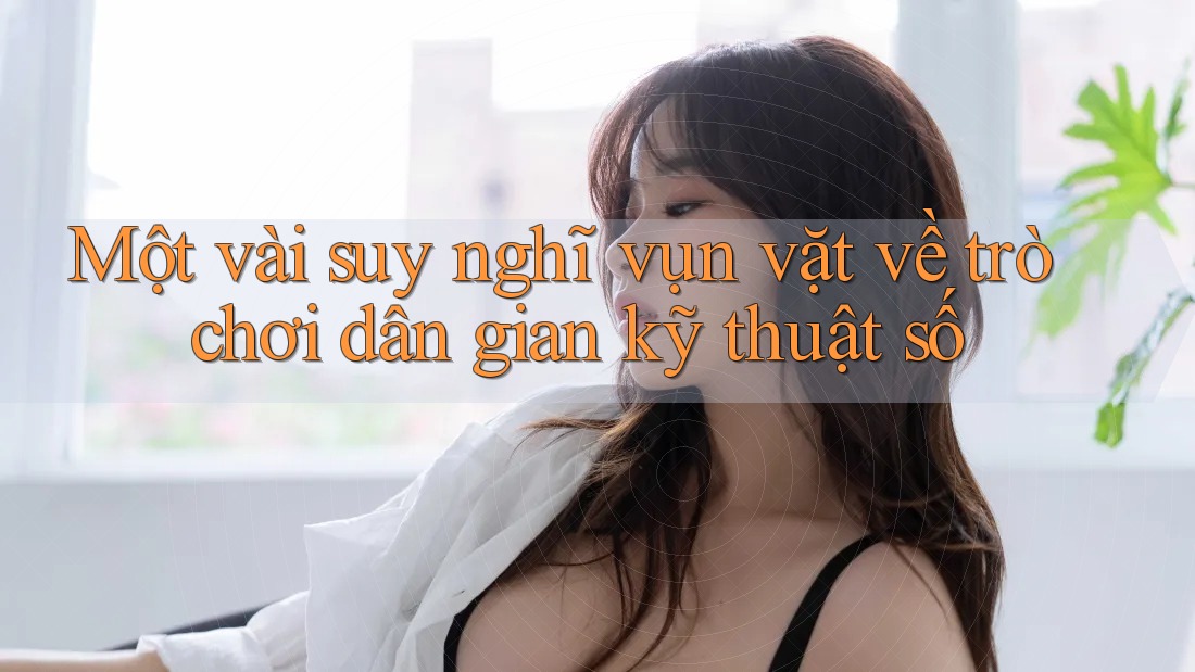 Một vài suy nghĩ vụn vặt về trò chơi dân gian kỹ thuật số Một vài suy nghĩ vụn vặt về trò chơi dân gian kỹ thuật số