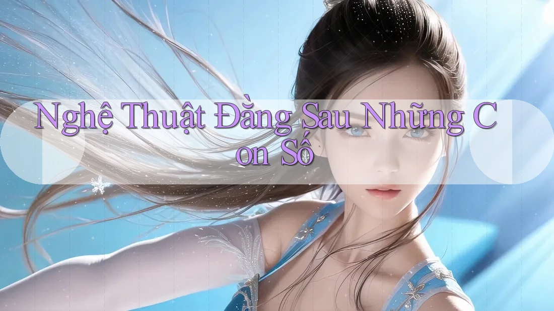 Nghệ Thuật Đằng Sau Những Con Số Nghệ Thuật Đằng Sau Những Con Số