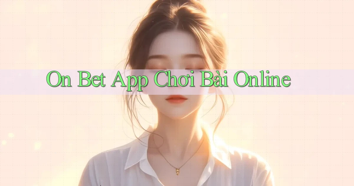 on bet app chơi bài online