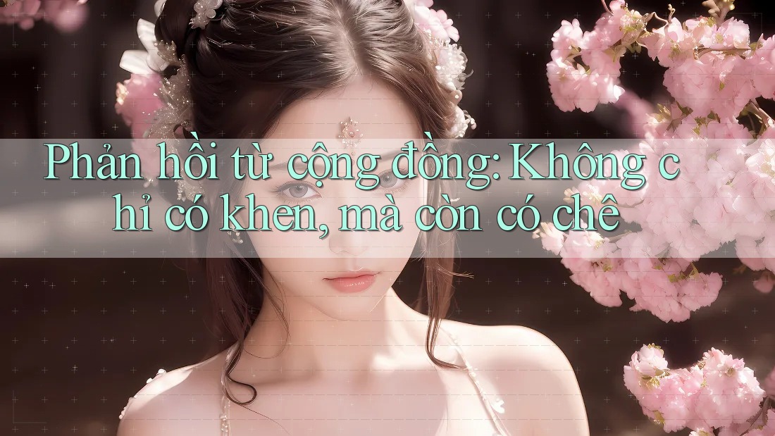Phản hồi từ cộng đồng: Không chỉ có khen, mà còn có chê Phản hồi từ cộng đồng: Không chỉ có khen, mà còn có chê