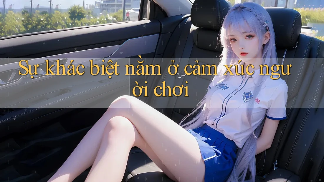 Sự khác biệt nằm ở cảm xúc người chơi Sự khác biệt nằm ở cảm xúc người chơi