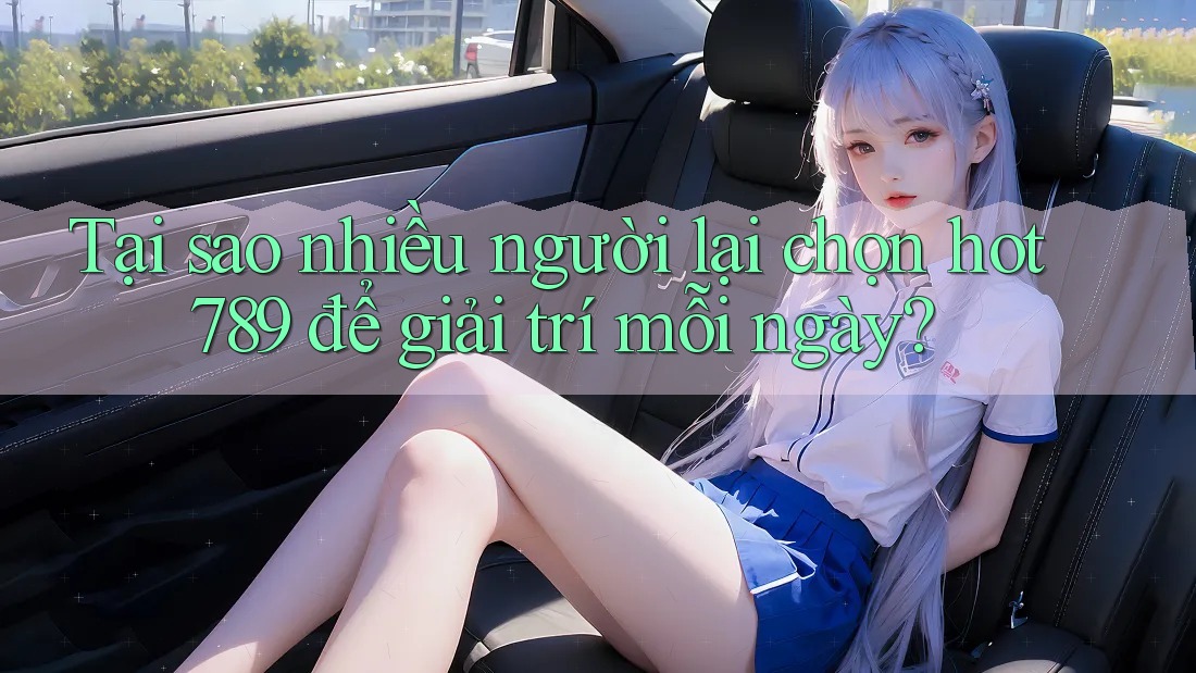 Tại sao nhiều người lại chọn hot789 để giải trí mỗi ngày? Tại sao nhiều người lại chọn hot789 để giải trí mỗi ngày?