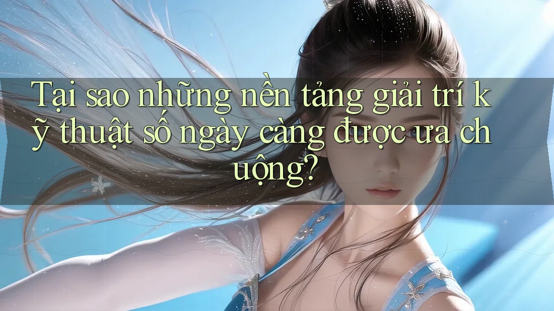 Tại sao những nền tảng giải trí kỹ thuật số ngày càng được ưa chuộng? Tại sao những nền tảng giải trí kỹ thuật số ngày càng được ưa chuộng?