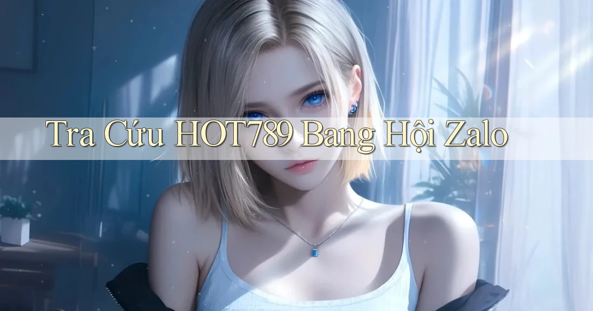 tra cứu hot789 bang hội zalo