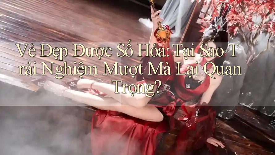 Vẻ Đẹp Được Số Hóa: Tại Sao Trải Nghiệm Mượt Mà Lại Quan Trọng? Vẻ Đẹp Được Số Hóa: Tại Sao Trải Nghiệm Mượt Mà Lại Quan Trọng?