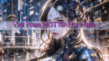 việt nam hot789 hot nhất